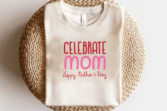 Celebrate Mom Happy Mother’s Day Graphics for T-Shirt Designs