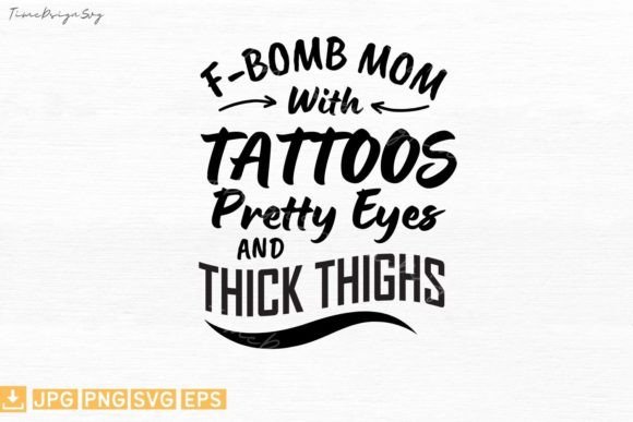 Fbomb Mom Tattoos Thick Thighs – A Bold Graphic Design Asset for T-Shirt Designs