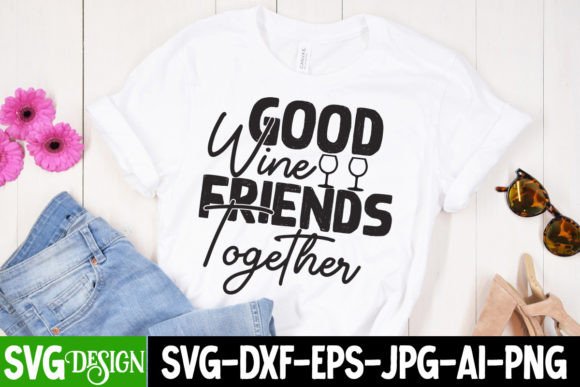 Good Wine Frienda Togerther SVG Cut File: A Fun Graphic for T-Shirt Designs