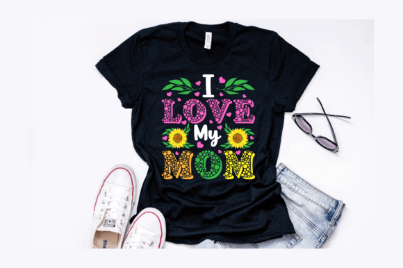 I Love My Mom Sunflower T-Shirt Design: A Graphic Asset for Heartfelt Branding