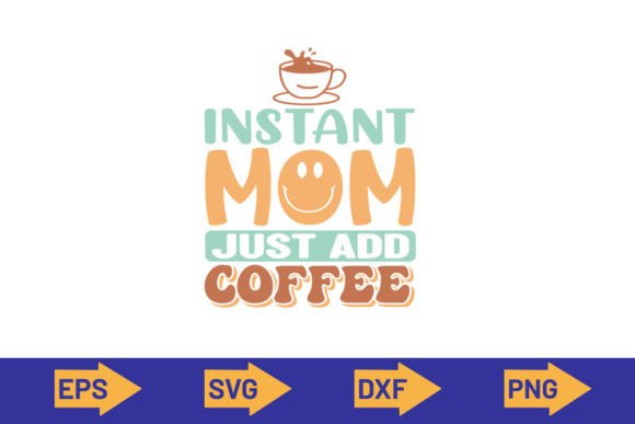 Instant Mom Just Add Coffee-SVG Design: A Fresh Graphic for T-Shirt Designs and Branding
