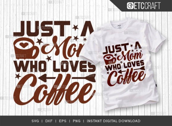 Just a Mom Who Loves Coffee SVG Cut File: A Versatile Graphic for T-Shirt Designs and Blog Publishing