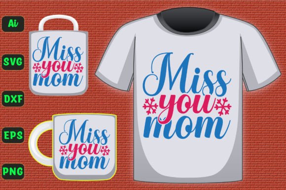 Miss You Mom 559 – A Versatile Graphic Design Asset for T-Shirt Designs