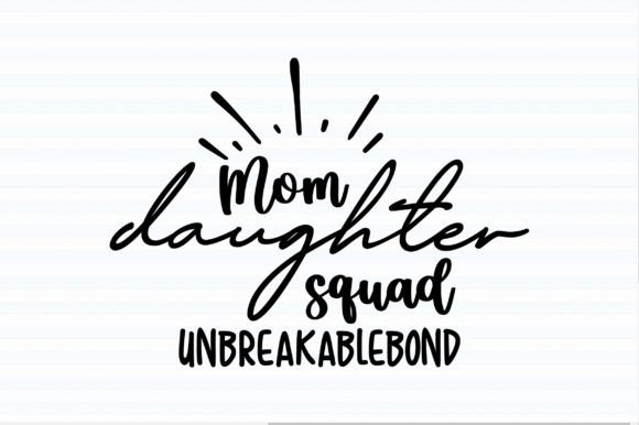 Mom Daughter Squad Unbreakablebond SVG: A Graphic Designer’s Review for T-Shirt Projects