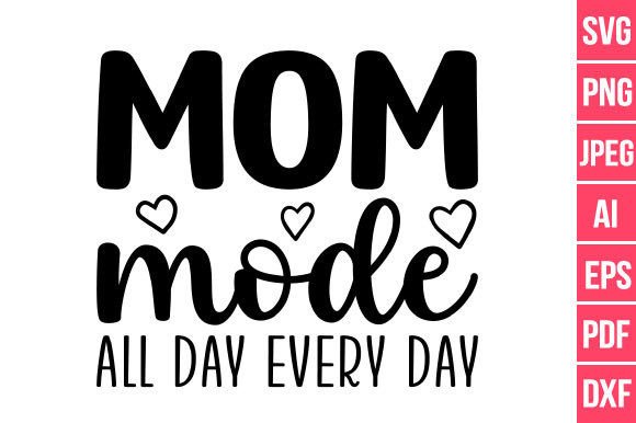 Mom Mode All Day Every Day SVG PNG PDF Review for Real Crafting