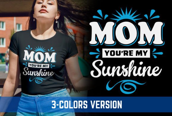 Mom You’re My Sunshine V4 Mother’s Day Graphics for T-Shirt Designs