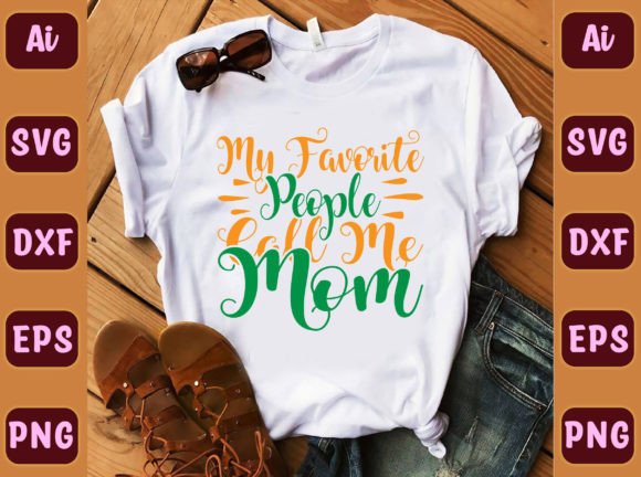 My Favorite People Call Me Mom 236: A Versatile Graphic Design Asset for T-Shirt Designs
