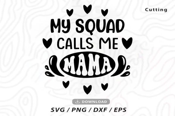 My Squad Calls Me Mama Svg: A Versatile Graphic Template for Heartfelt Branding