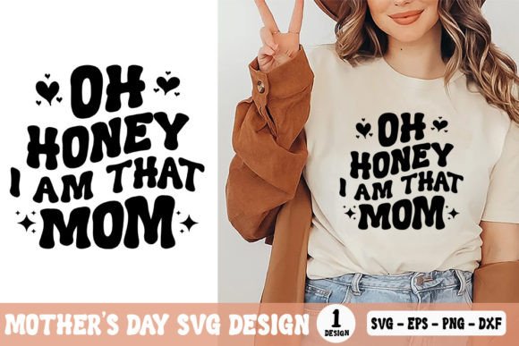 Oh Honey I Am That Mom - Mother’s Day SVG for T-Shirt Designs and Graphics