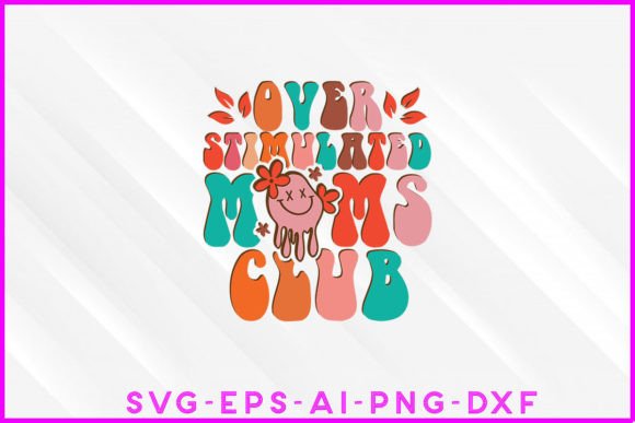 Overstimulated Moms Club Groovy Design: A Vibrant Graphic for T-Shirt and Branding Projects