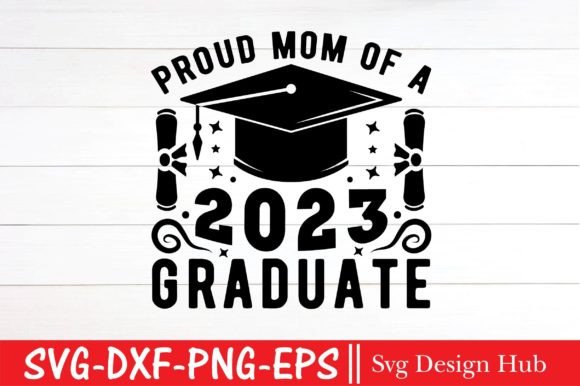 Proud Mom of a Graduate Class of 2023 SVG: A Polished Graphic Design Asset for T-Shirt Designs