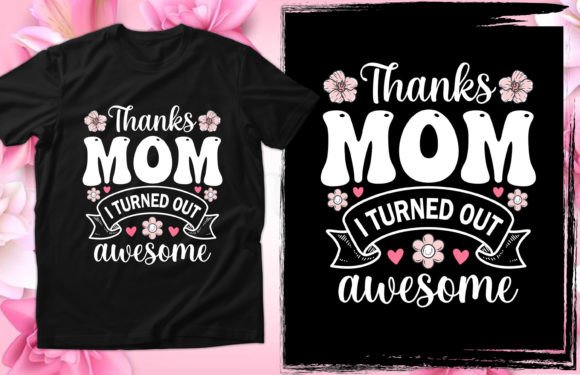 Thanks Mom I Turned T-Shirt Design: A Graphic Asset for Mothers Day Branding