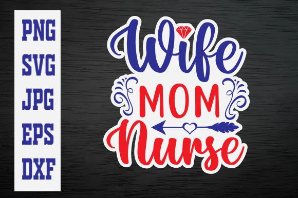 Wife Mom Nurse Sticker Design: A Versatile Graphic for T-Shirt and Crafting Projects